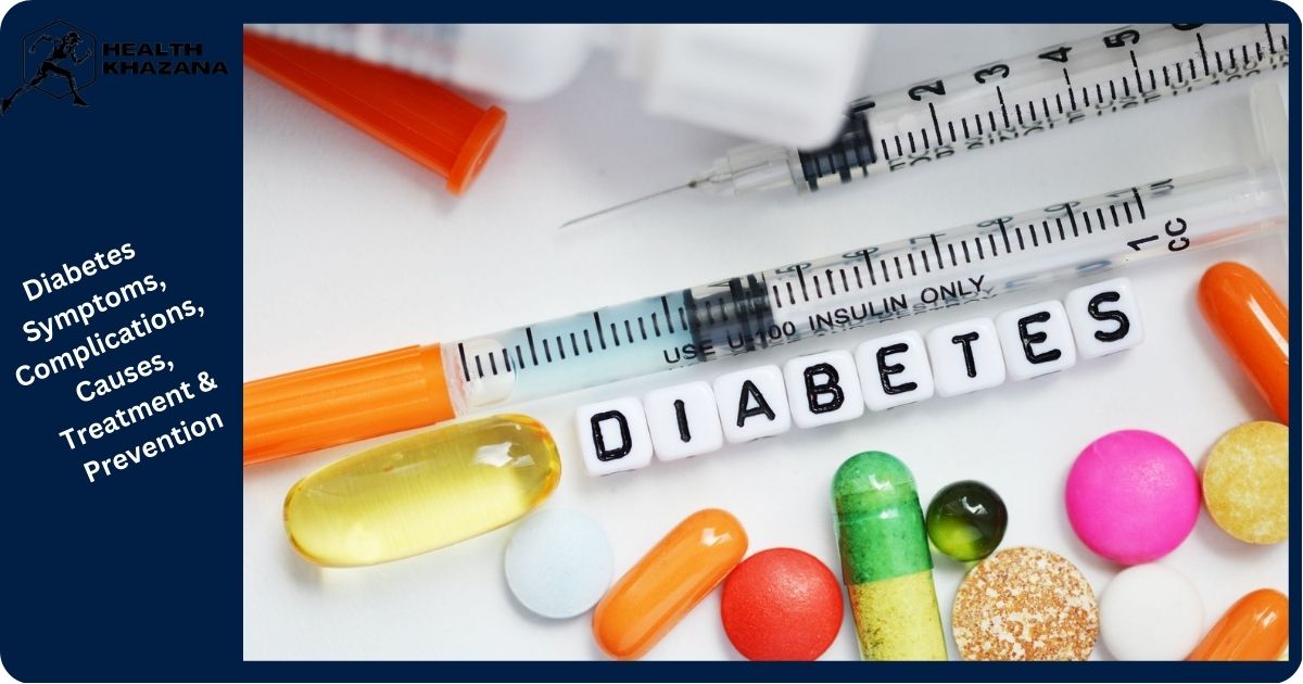 Diabetes (What is Diabetes) Symptoms, Complications, Causes, Treatment & Prevention