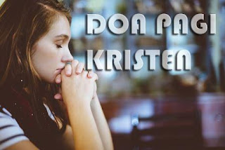 Contoh Doa Pagi Kristen Singkat dan Baik miraclewijaya com