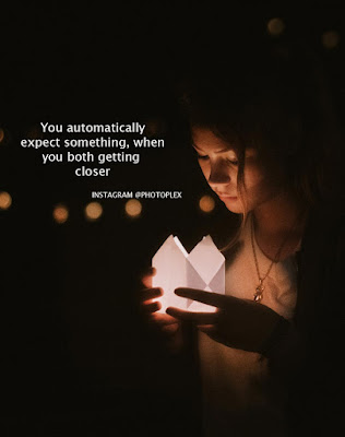 couple quotes - You automatically expect something, when you both getting closer. Sometimes we expect more from others because we would be willing to do that much for them.