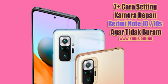 7+ Cara Setting Kamera Depan Redmi Note 10 /10s Agar Tidak Buram