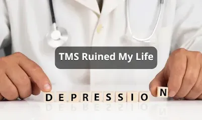 TMS Ruined My Life