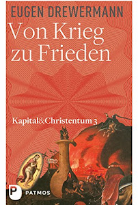 Von Krieg zu Frieden: Kapital und Christentum (Bd. 3) (Kapital & Christentum)