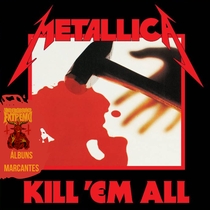 Álbuns Marcantes #45: "Kill'Em All" (1983) - Metallica
