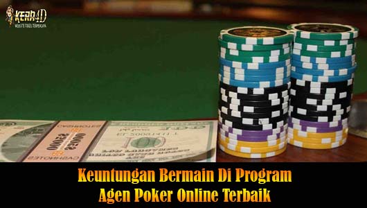 Keuntungan Bermain Di Program Agen Poker Online Terbaik