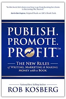 Publish. Promote. Profit.: The New Rules of Writing, Marketing & Making Money with a Book free book promotion Rob Kosberg