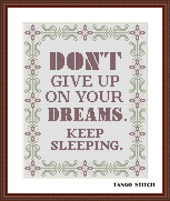 Don't give up on your dreams funny motivational cross stitch pattern