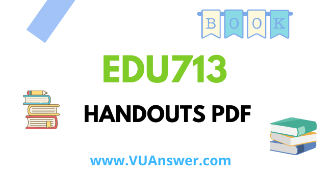 EDU713 Handouts PDF