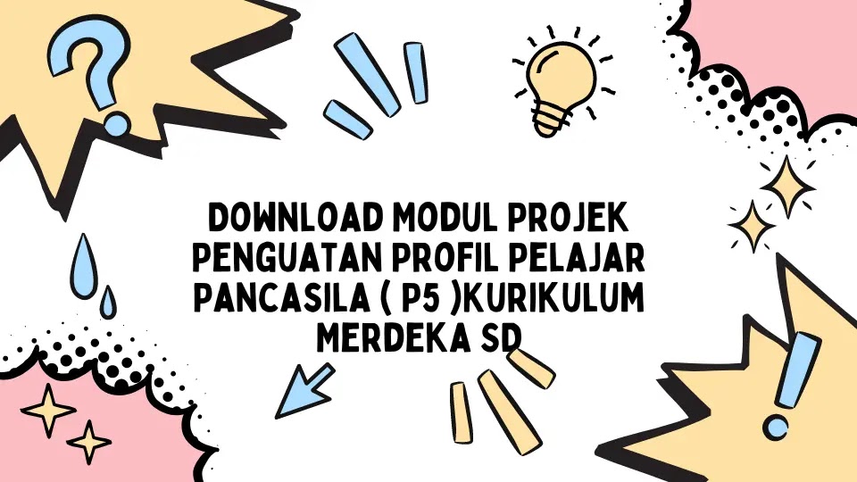 Download Modul Projek Penguatan Profil Pelajar Pancasila ( P5 )Kurikulum Merdeka SD