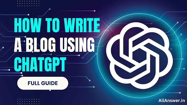 How to Write a Blog Using ChatGPT