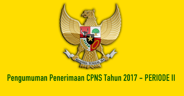 Pengumuman Penerimaan CPNS Tahun 2017 - PERIODE II 