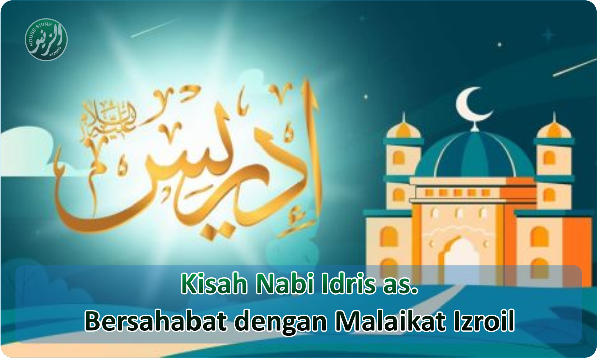 Kisah Nabi Idris as. Bersahabat dengan Malaikat Izroil