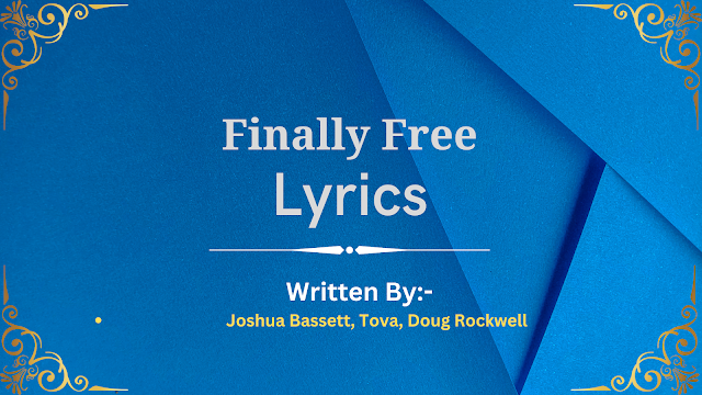 Finally Free Lyrics- Joshua Bassett