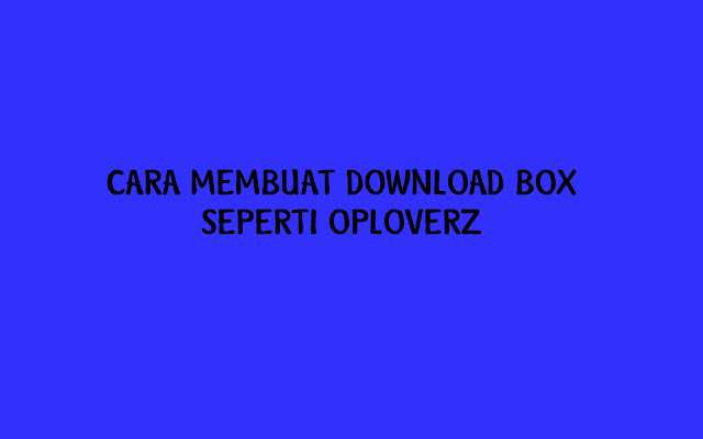 Cara Membuat Download Box Seperti Oploverz