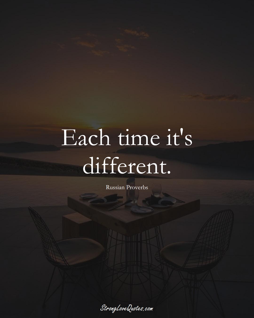 Each time it's different. (Russian Sayings);  #AsianSayings