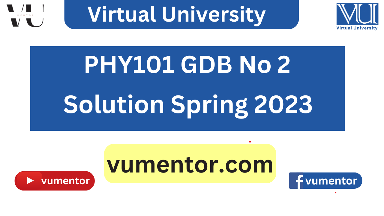 PHY101 GDB No 2 Solution Spring 2023 by VU Mentor