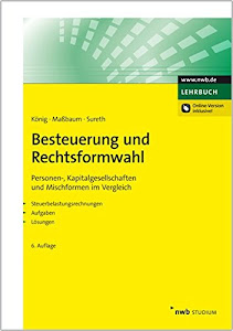 Besteuerung und Rechtsformwahl: Personen-, Kapitalgesellschaften und Mischformen im Vergleich. Steuerbelastungsrechnungen, Aufgaben, Lösungen.