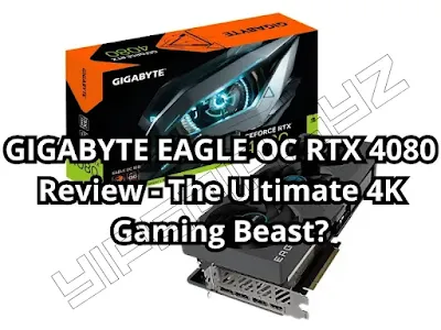 GIGABYTE EAGLE OC RTX 4080 Review - The Ultimate 4K Gaming Beast?