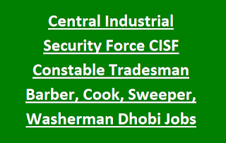 Central Industrial Security Force CISF Constable Tradesman Barber, Cook, Sweeper, Washerman Dhobi Govt Jobs Recruitment 2022