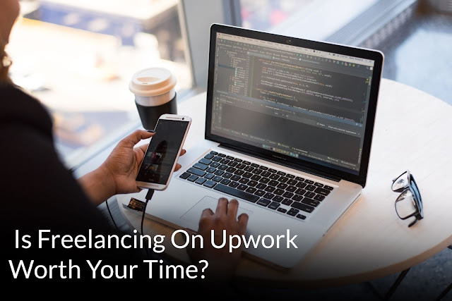 Is Freelancing On Upwork Worth Your Time?