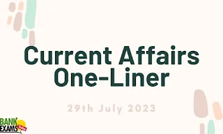 Current Affairs One-Liner : 29th July 2023