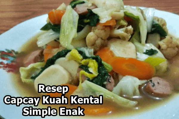 Resep Capcay Kuah Kental Simple Tapi Enak