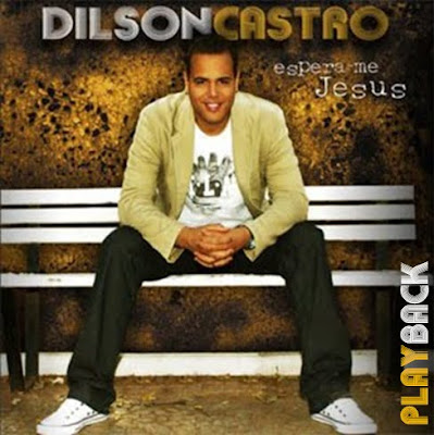 Dilson de Castro – Espera - me Jesus ( 2010) Play Back