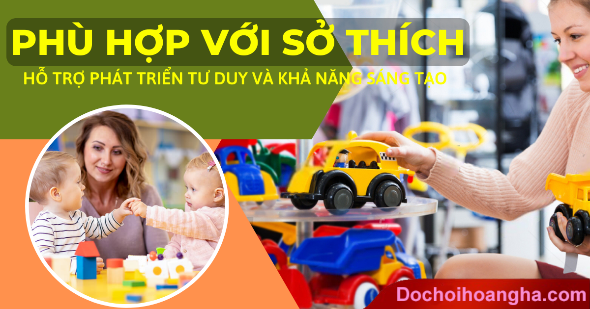 Phù hợp với sở thích cách chọn đồ chơi an toàn cho bé