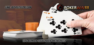 Tips Bermain Texas Poker Online Pulsa