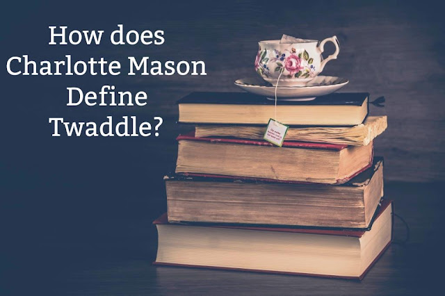 How does Charlotte Mason Define Twaddle