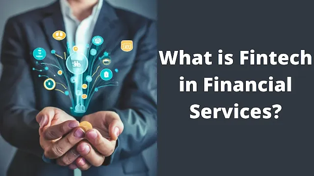 What is Fintech in Financial Services?