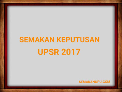 Semakan Keputusan UPSR 2017 Online dan SMS