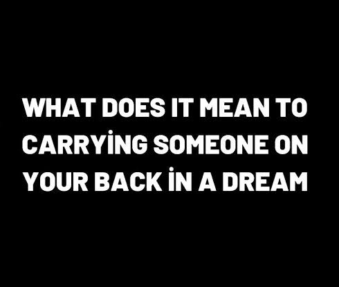 Carrying someone in dream meaning