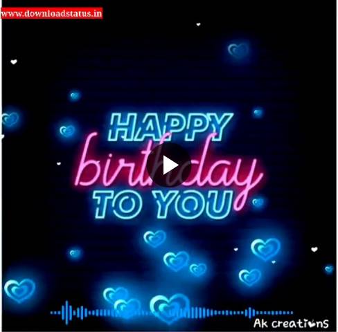 Best Happy Birthday Video Status Song - Happy Birthday Wishes Video Status