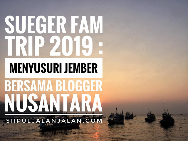 Sueger Fam Trip 2019 menyusuri jember bersama blogger nusantara