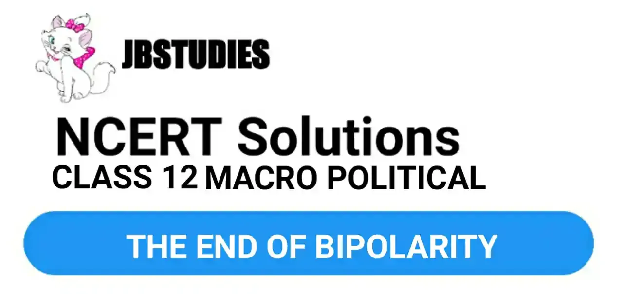 Solutions Class 12 Political Science Chapter-2 (The End of Bipolarity)