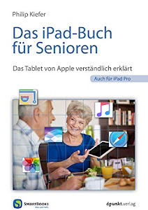 Das iPad-Buch für Senioren: Das Tablet von Apple verständlich erklärt. Auch für iPad Pro (Edition SmartBooks)