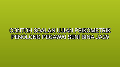 Contoh Soalan Ujian Psikometrik Penolong Pegawai Seni Bina JA29 2019