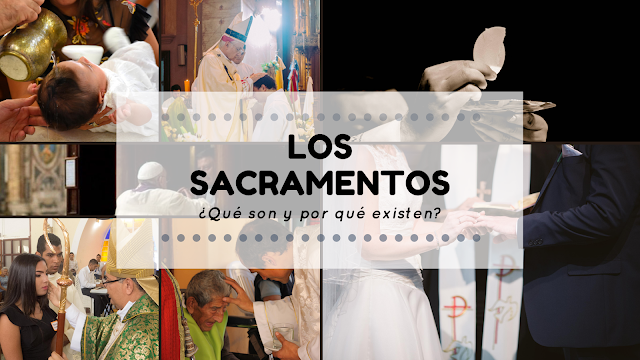 Explicacion de que son los sacramentos y su importancia en la Iglesia