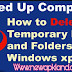  Your System is slow  How to   Empty TEMP folders in Windows XP, 7,8 make  Sysem speed  fast