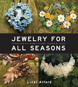 Jewelry For All Seasons: 24 Bead and Wire Designs to Make, Inspired by Nature (English Edition)