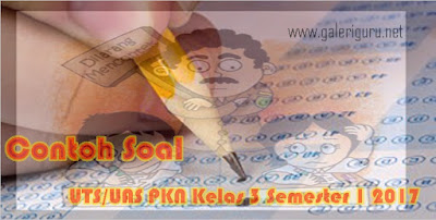 Contoh Soal UTS/UAS PKN Kelas 3 Semester 1 2017