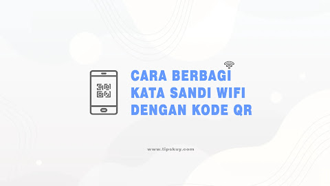 Cara Berbagi Kata Sandi WiFi dengan Kode QR, Mudah dan Aman!