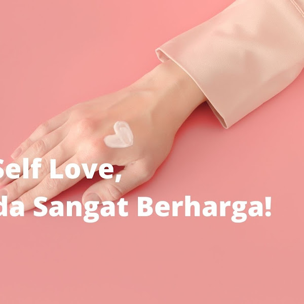 Self Love, Karena Anda Sangat Berharga!