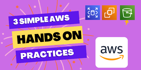 Mastering AWS with Ease: 3 Practical Hands-On Exercises for Beginners