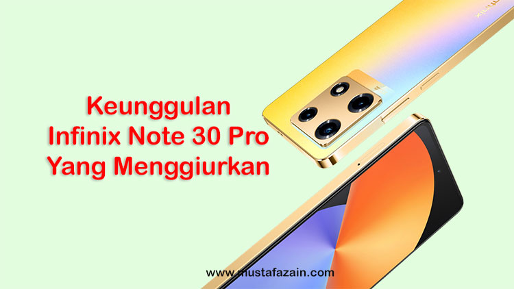 7 Keunggulan Infinix Note 30 Pro yang Menggiurkan