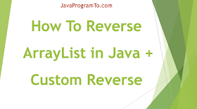 Program: How To Reverse ArrayList in Java + Custom Reverse