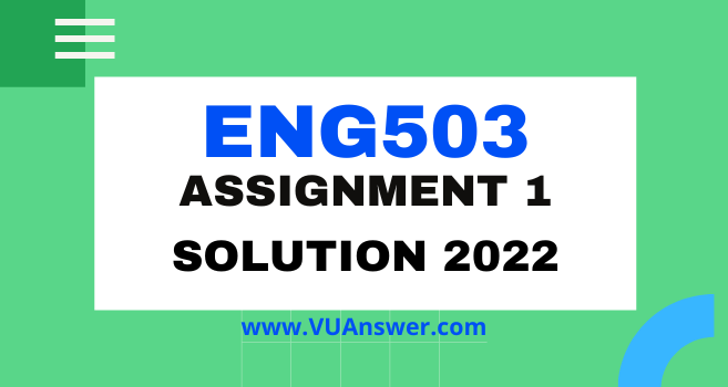 ENG503 Assignment 1 Solution Spring 2022