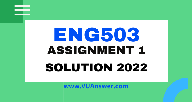 ENG503 Assignment 1 Solution 2022 - VU Answer