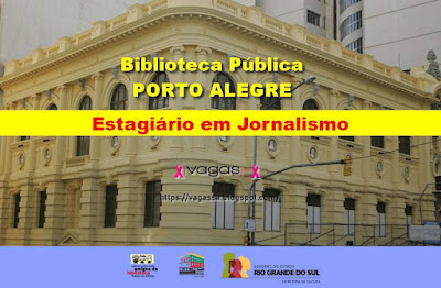 Biblioteca Pública do RS está com vagas para Estagiário de Jornalismo em Porto Alegre