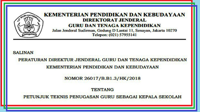 Buku Petunjuk Teknis (JUKNI) Penugasan Guru Sebagai Kepala Sekolah - Peraturan Direktur Jenderal Guru dan Tenaga Kependidikan Kementerian Pendidikan dan Kebudayaan No.26017/b.b1.3/hk/2018